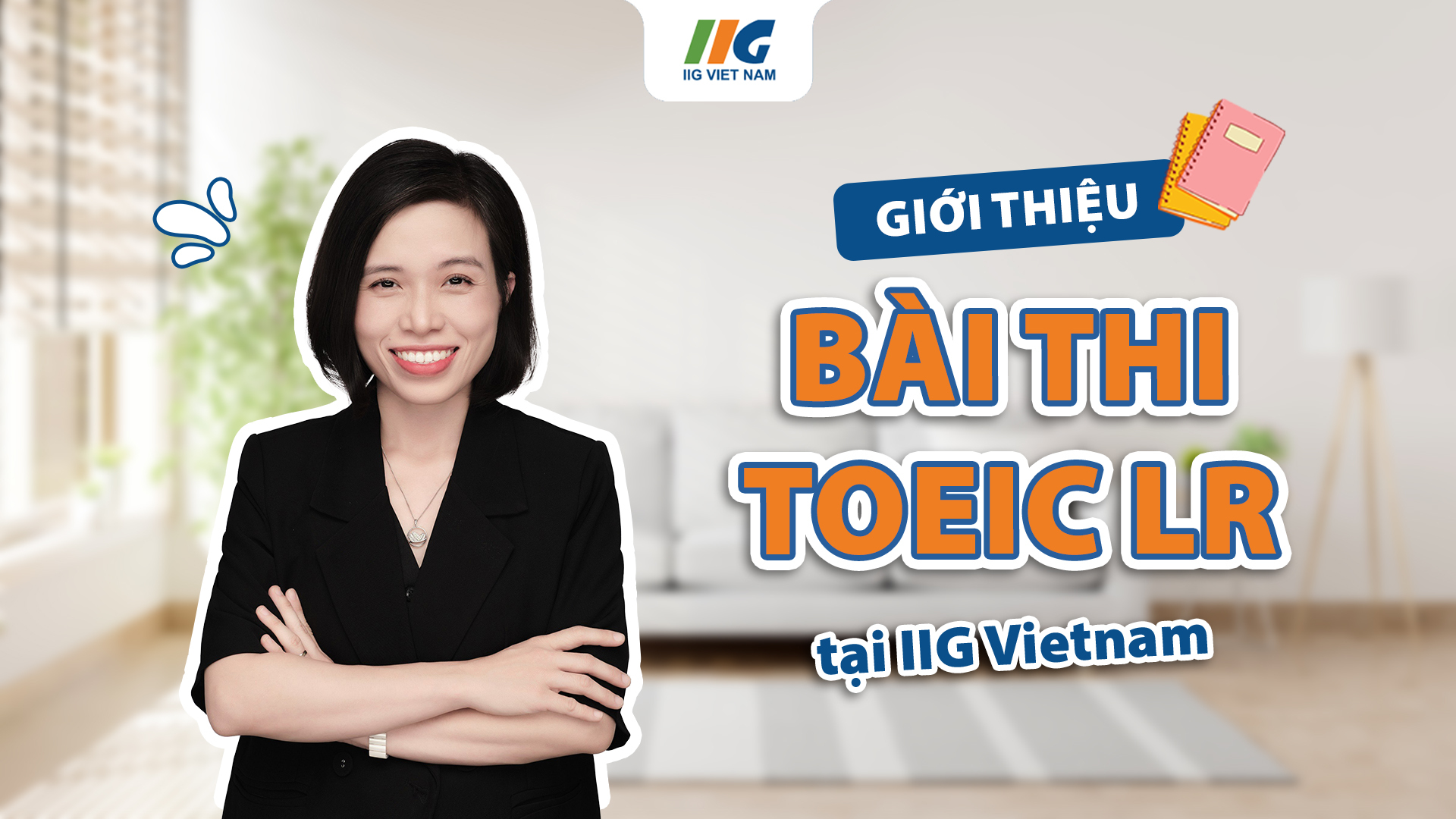 Giới thiệu Tất tần tật về bài thi TOEIC L&R chính thống của IIG Việt Nam