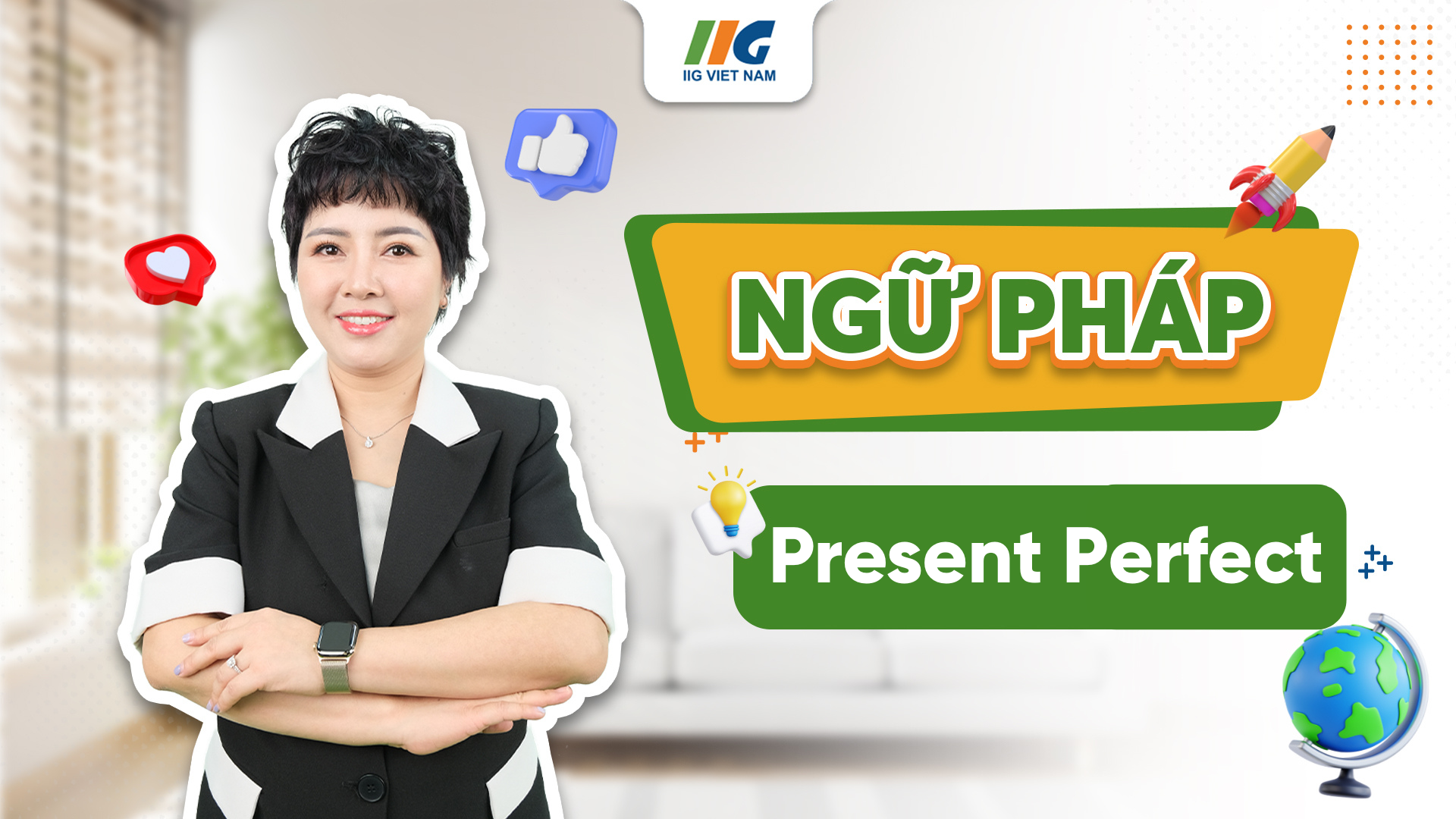 Thì Hiện Tại Hoàn Thành (Present Perfect Tense): Cấu trúc và Bài tập thực hành | IIG Việt Nam